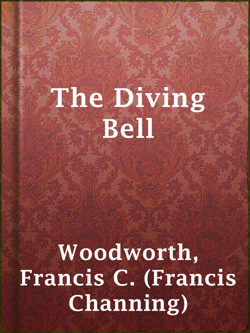 Title details for The Diving Bell by Francis C. (Francis Channing) Woodworth - Available